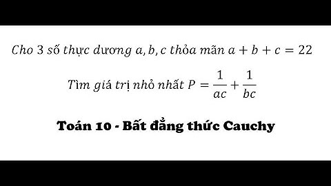 Bất đẳng thức Cauchy: Cho 3 số thực dương a,b,c thỏa mãn a+b+c=22Tìm giá trị nhỏ nhất P=1/ac+1/bc