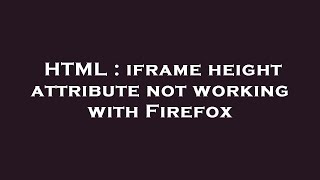HTML : iframe height attribute not working with Firefox