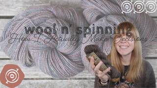 How I Actually Make Decisions When I Spin | Wool n' Spinning