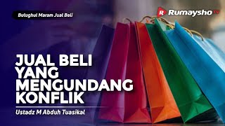 Bulughul Maram Jual Beli #13 : Jual Beli yang Mengundang Konflik - Ustadz M Abduh Tuasikal
