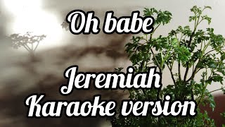 Download Lagu Oh Babe Jeremiah Karaoke Version MP3 Download Lagu Oh Babe Jeremiah Karaoke Version MP3