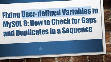 Fixing User-defined Variables in MySQL 8: How to Check for Gaps and Duplicates in a Sequence