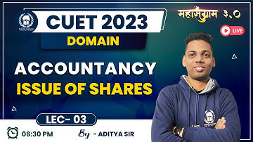Issues Of Share Lec-3 CUET Domain Accountancy | CUET 2023 Free Classes |Aditya Sir