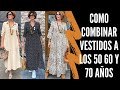 COMO COMBINAR VESTIDOS A LOS 50 60 Y 70 AÑOS SEÑORAS MODERNAS VESTIDOS DE MODA PARA DAMAS