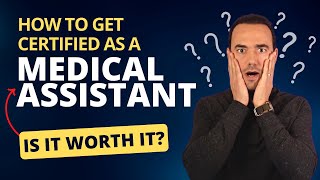 How To Get Certified as a Medical Assistant  | Is it Worth Getting Certified?