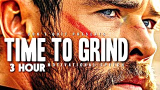 TIME TO GRIND - 3 HOUR Motivational Speech Video | Gym Workout Motivation