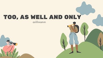 #1 Phân biệt too/ as well/ also | anhhnamm