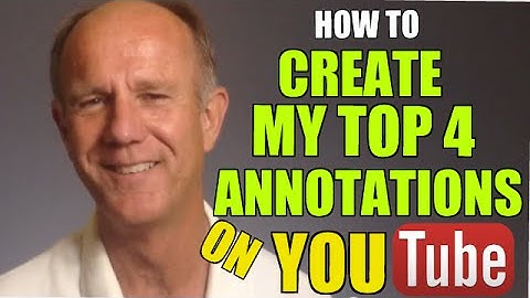 My Top 4 YouTube Annotations And How To Create Them