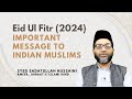 Eid ul fitr 2024  important message to indian muslims  syed sadatullah hussaini