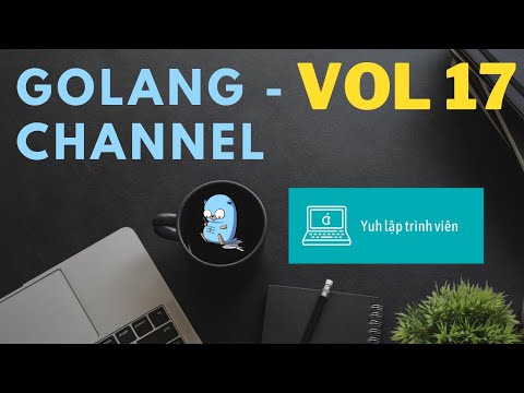 Video Vol17 - Channel - Golang - Nhập Môn Cơ Bản - youtube