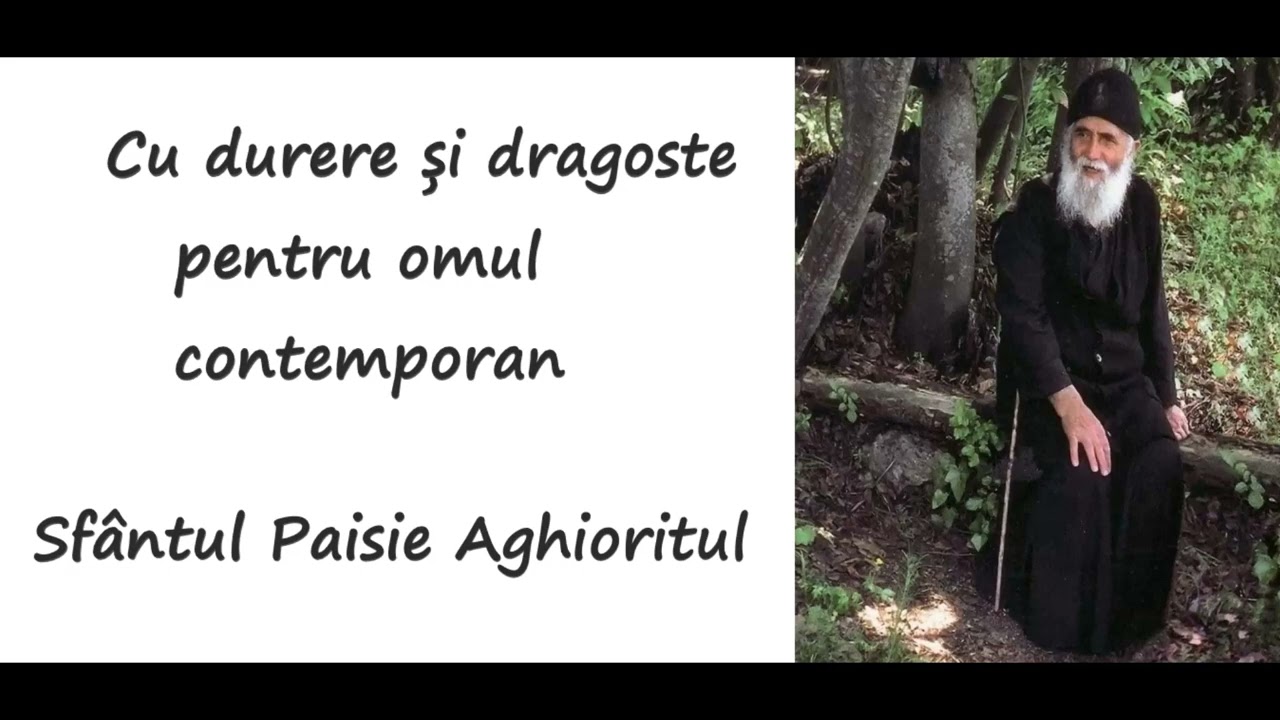 Cu durere și dragoste pentru omul contemporan - Sfântul Paisie Aghioritul