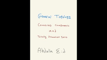 General Topology: Connected Components and Totally Disconnected Spaces