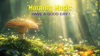 BEAUTIFUL GOOD MORNING MUSIC  Happy & Positive Energy Music For Meditation, Stress Relief, Healing