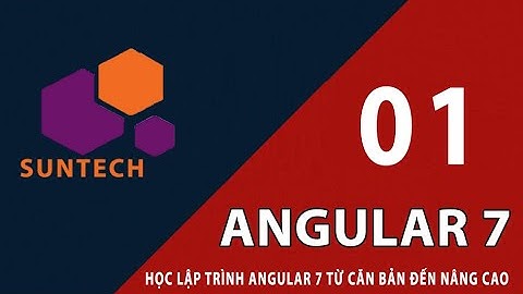 Angular 7 - Hướng dẫn cài đặt và chạy chương trình đầu tiên