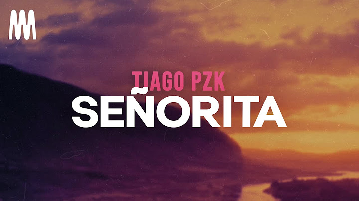 Tiago PZK - Señorita (Letra/Lyrics)