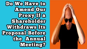 Do We Have to Amend Our Proxy If a Shareholder Withdraws Its Proposal Before the Annual Meeting?