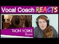 Vocal Coach reacts to Thom Yorke - Bloom (Live from Electric Lady Studios Radiohead)