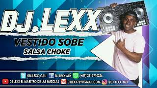 Vestido Sobe ❌ Salsa Choke ❌ DJ Lexx (EL Maestro De Las Mezclas)