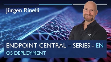 Endpoint Central Series with Jürgen Rinelli – Episode 5: OS Deployment