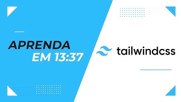 Aprenda em 13:37: Tailwind CSS