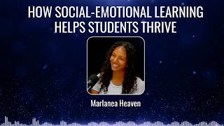 Marlanea Heaven - How Social-Emotional Learning Helps Students Thrive