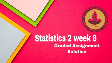 Statistics 2 Week 6 Graded Assignment Solution IIT Madras Bs Data science 