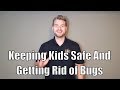 Keeping kids safe and getting rid of bugs