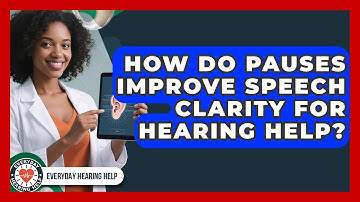 How Do Pauses Improve Speech Clarity For Hearing Help? - Everyday Hearing Help