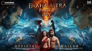 BRAHMĀSTRA PART 2: DEV - Official Trailer | Ranbir Kapoor | Alia Bhatt | Ranveer \& Dipeeka P Updates