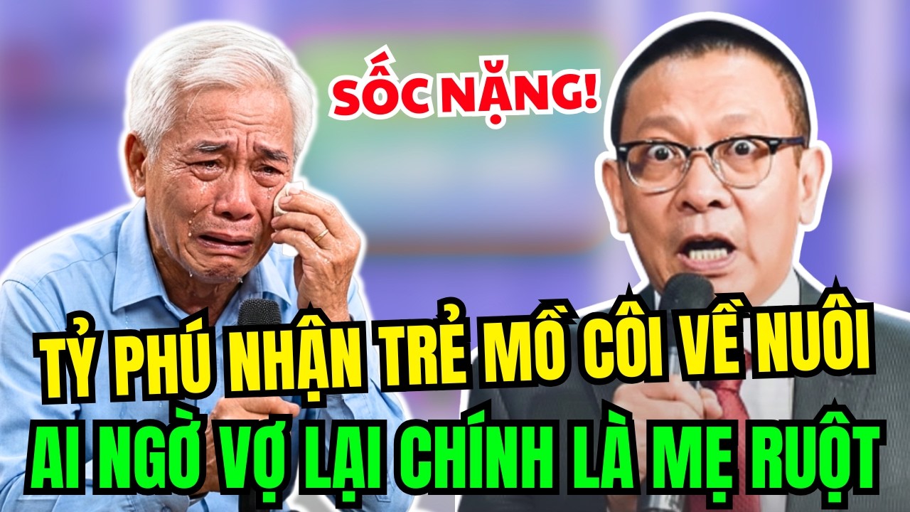 Tỷ Phú U70 Nhận Trẻ Mồ Côi Về Nuôi, Không Ngờ Người Vợ Lại Chính Là Mẹ Ruột