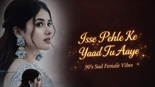 Isse Pehle Ke Yaad Tu Aaye 90,s Sad Female Vibes | Kishore Kumar Old Song | Remake By Geet Sargam 