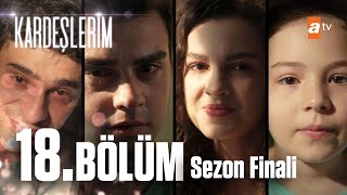 Kardeşlerim 18. Bölüm (SEZON FİNALİ)💥 @atvturkiye