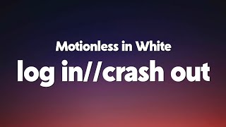 Motionless in White - log_in//crash_out (Lyrics)