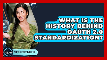 What Is The History Behind OAuth 2.0 Standardization? - Server Logic Simplified