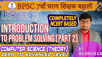 Lecture 20 : Introduction to Problem Solving | Part 2 | BPSC 7th Phase | Computer Science | Shubham