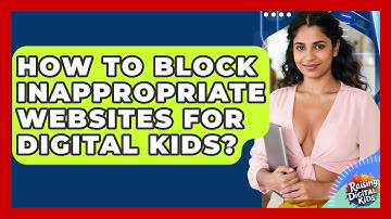 How To Block Inappropriate Websites For Digital Kids? - Raising Digital Kids