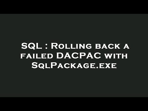 SQL : Rolling back a failed DACPAC with SqlPackage.exe