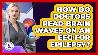 How Do Doctors Read Brain Waves On An EEG For Epilepsy? - Epilepsy Wellness Hub