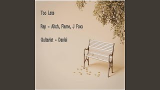 TOO LATE (feat. FLAME & J FOXX)