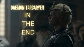 (House of the Dragon) Daemon Targaryen | In The End