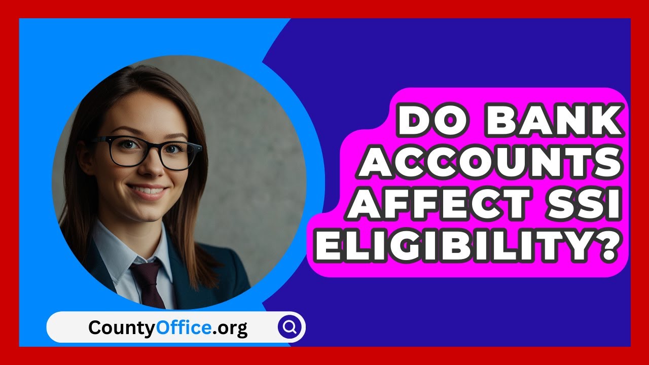Do Bank Accounts Affect SSI Eligibility? - CountyOffice.org