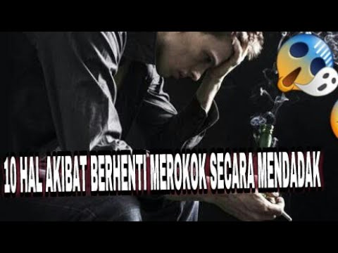 10 HAL AKIBAT BERHENTI MEROKOK SECARA MENDADAK ,,WAJIB TONTON!!!!