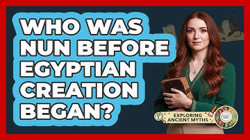 Who Was Nun Before Egyptian Creation Began?