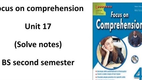 unit 17 focus on comprehension | solve notes focus on comprehension | BS second semester |