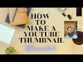 How to make a  Video Thumbnail in 5 minutes to get more eyes on your vids