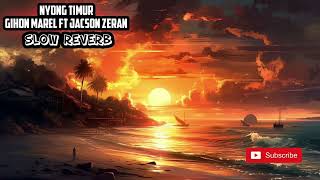 Nyong Timur  Gihon Marel Ft Jacson Zeran Slow Reverb  