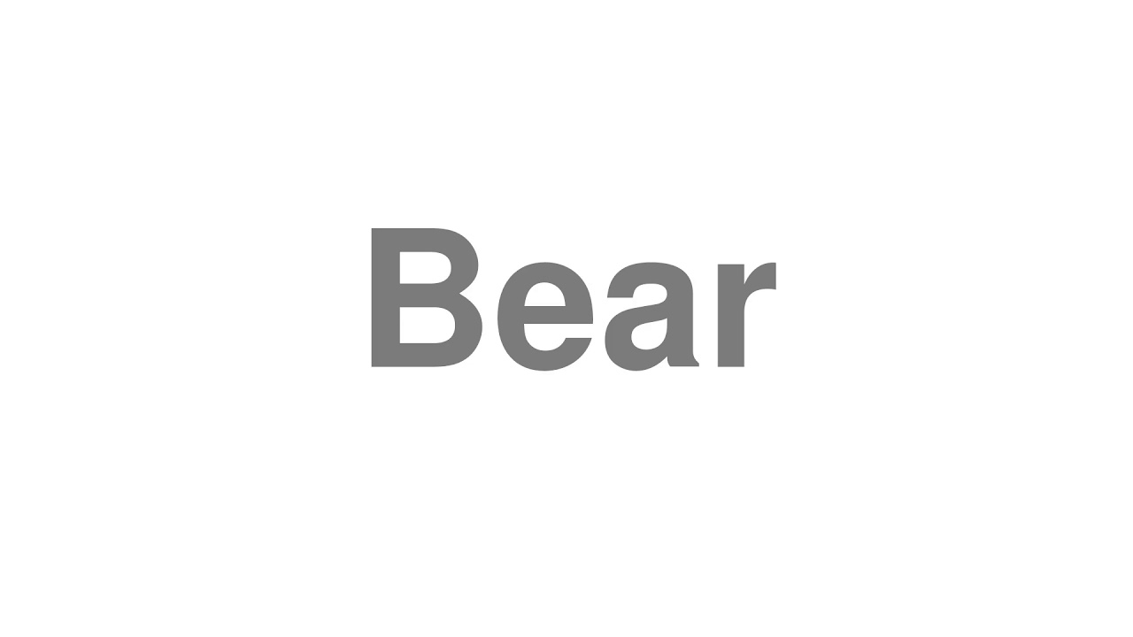 How to Pronounce "Bear"