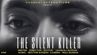 The Silent Killer - Short Film By Vanshaj Saxena Rhythm Saxena Vanshaj Saxena Films In Hindi