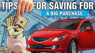 Tips for Saving for a Big Purchase 2024