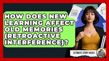 How Does New Learning Affect Old Memories (retroactive Interference)? - Ultimate Study Hacks